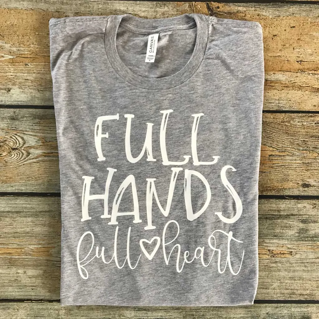 Full Hands Full Heart Vinyl Design Shirt